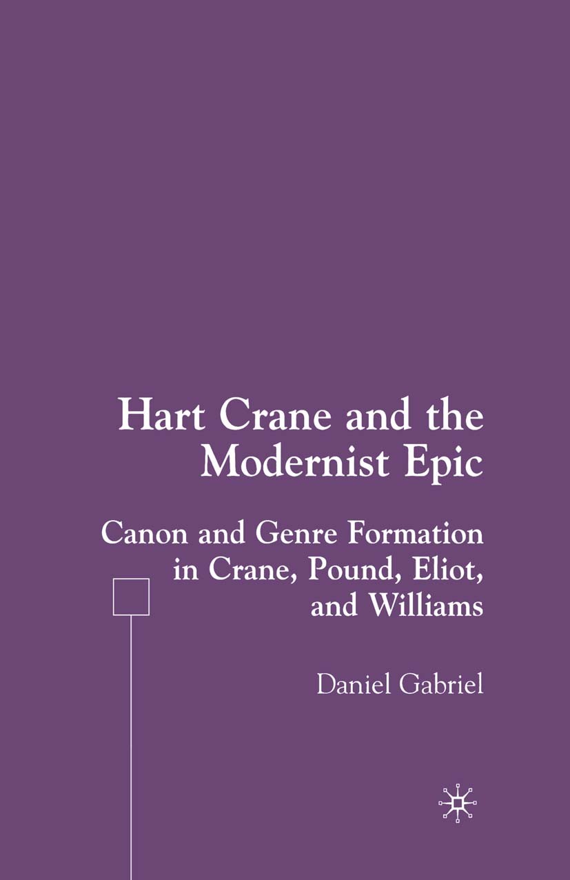 Titlebook: Hart Crane and the Modernist Epic; Canon and Genre Form Daniel Gabriel Book 2007 Palgrave Macmillan, a division of Nature America Inc. 2007 Titlebook: Hart Crane and the Modernist Epic; Canon and Genre Form Daniel Gabriel Book 2007 Palgrave Macmillan, a division of Nature America Inc. 2007