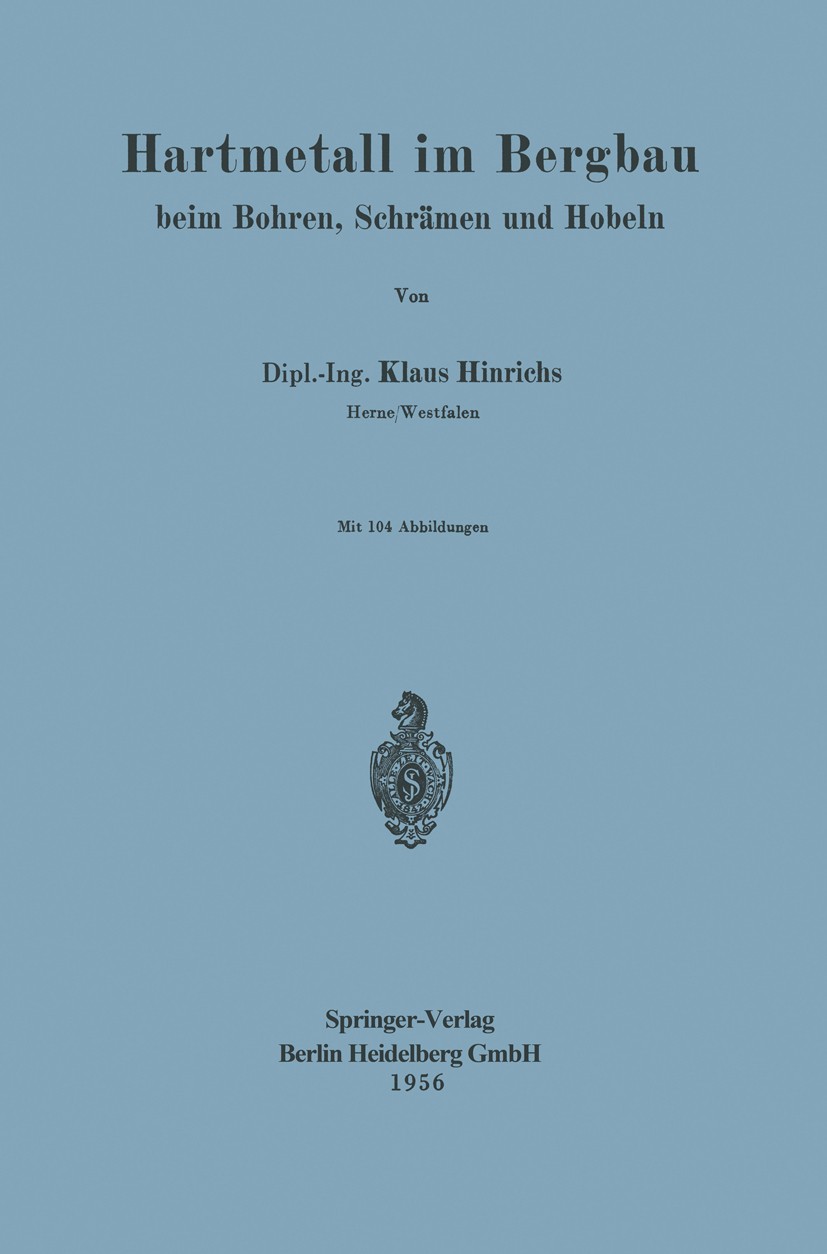 Titlebook: Hartmetall im Bergbau; Beim Bohren, Schräme Klaus Hinrichs Book 1956 Springer-Verlag Berlin Heidelberg 1956 Arbeit.Bergbau.Handel.Physik.We Titlebook: Hartmetall im Bergbau; Beim Bohren, Schräme Klaus Hinrichs Book 1956 Springer-Verlag Berlin Heidelberg 1956 Arbeit.Bergbau.Handel.Physik.We