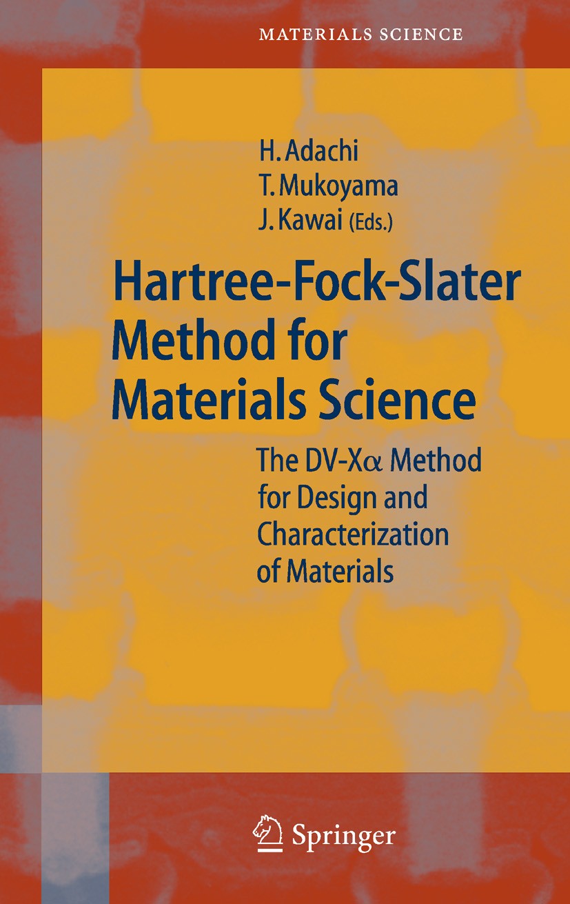 Titlebook: Hartree-Fock-Slater Method for Materials Science; The DV-X Alpha Meth Hirohiko Adachi,Takeshi Mukoyama,Jun Kawai Book 2006 Springer-Verlag Titlebook: Hartree-Fock-Slater Method for Materials Science; The DV-X Alpha Meth Hirohiko Adachi,Takeshi Mukoyama,Jun Kawai Book 2006 Springer-Verlag