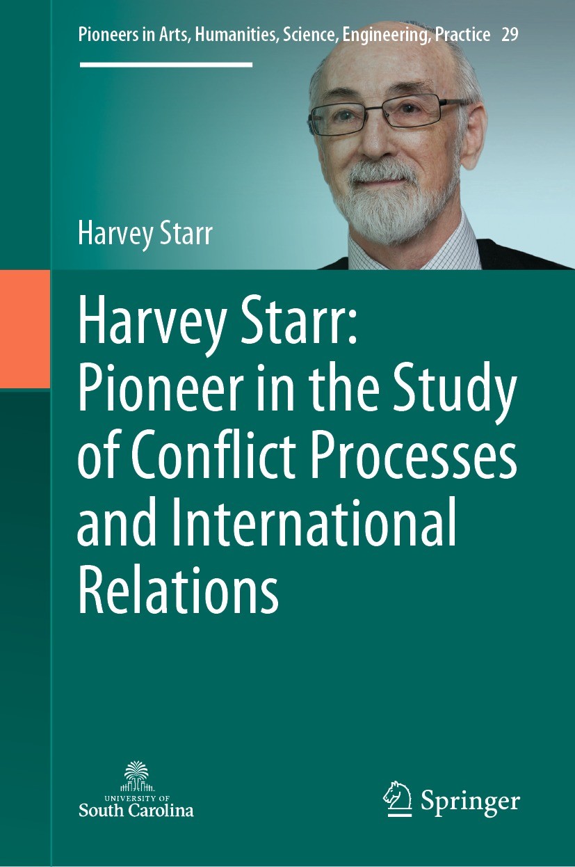 Titlebook: Harvey Starr: Pioneer in the Study of Conflict Processes and International Relations; Harvey Starr Book 2021 The Editor(s) (if applicable) Titlebook: Harvey Starr: Pioneer in the Study of Conflict Processes and International Relations; Harvey Starr Book 2021 The Editor(s) (if applicable)