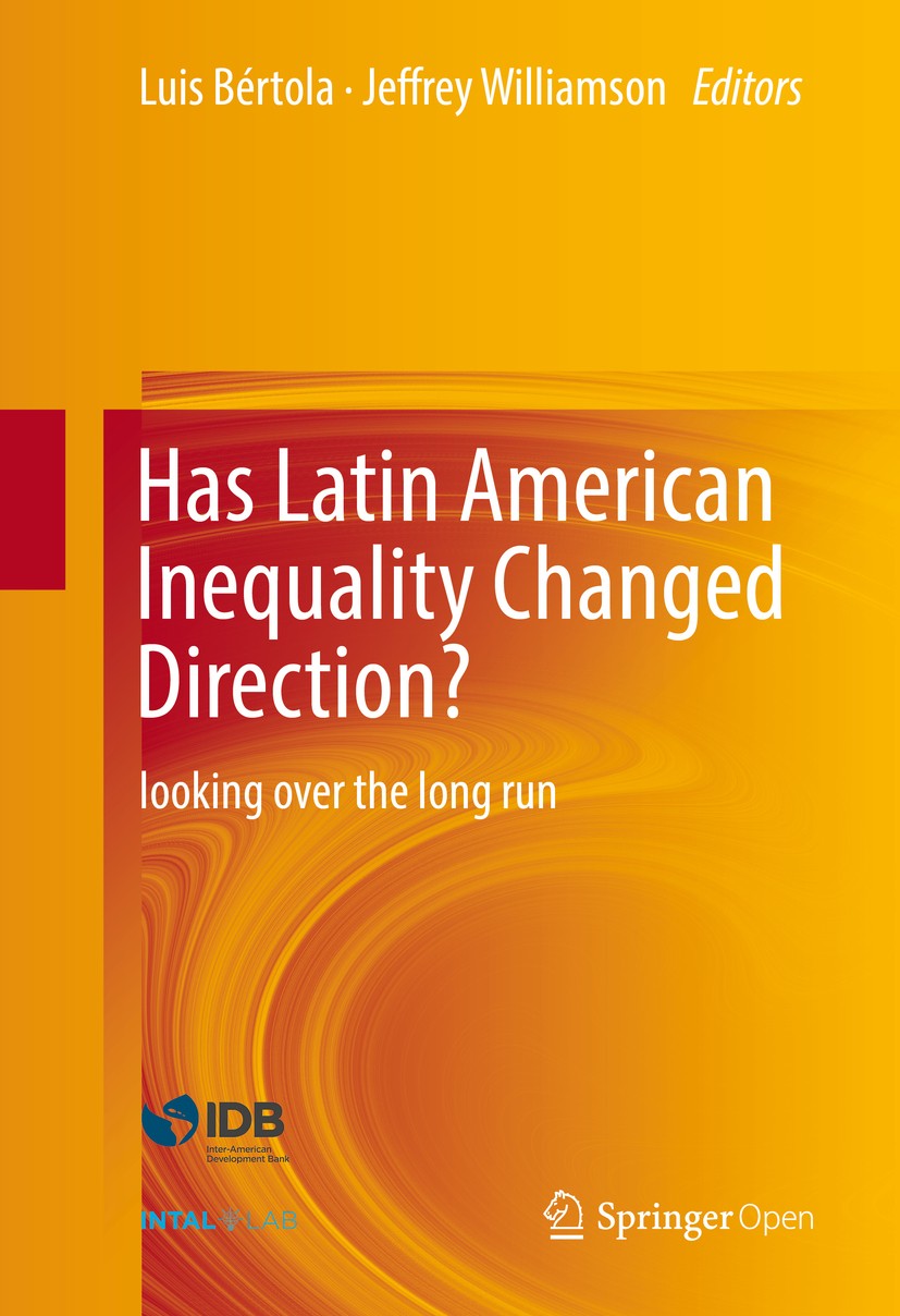 Titlebook: Has Latin American Inequality Changed Direction?; Looking Over the Lon Luis Bértola,Jeffrey Williamson Book‘‘‘‘‘‘‘‘ 2017 The Editor(s) (if Titlebook: Has Latin American Inequality Changed Direction?; Looking Over the Lon Luis Bértola,Jeffrey Williamson Book‘‘‘‘‘‘‘‘ 2017 The Editor(s) (if
