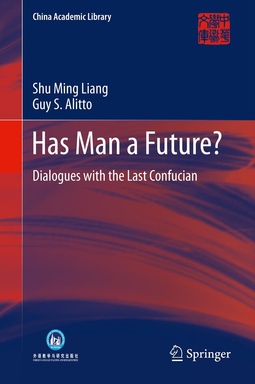Titlebook: Has Man a Future?; Dialogues with the L Shu Ming Liang,Guy S. Alitto Book 2013 Springer-Verlag Berlin Heidelberg 2013 China.Confucianism.Li Titlebook: Has Man a Future?; Dialogues with the L Shu Ming Liang,Guy S. Alitto Book 2013 Springer-Verlag Berlin Heidelberg 2013 China.Confucianism.Li