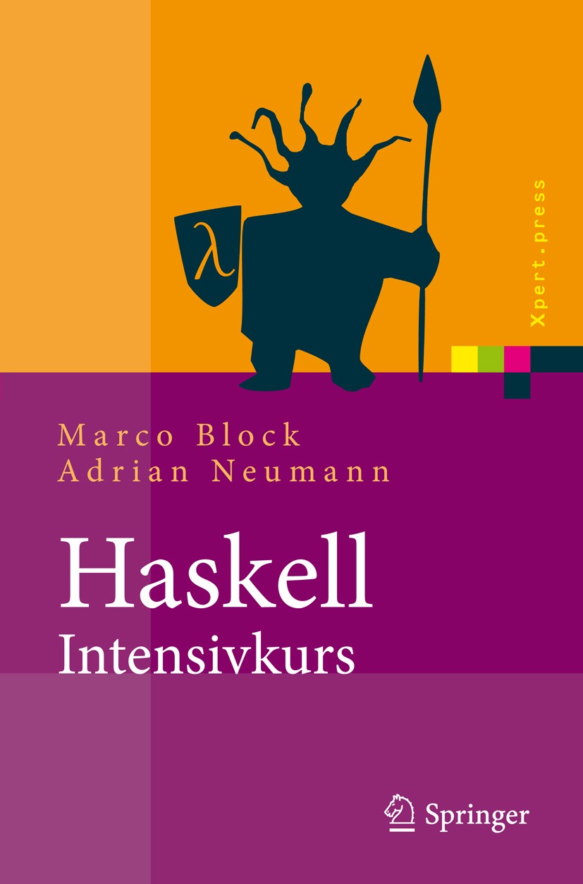 Titlebook: Haskell-Intensivkurs; Ein kompakter Einsti Marco Block,Adrian Neumann Book 2011 Springer-Verlag Berlin Heidelberg 2011 Algorithmik.Berechen Titlebook: Haskell-Intensivkurs; Ein kompakter Einsti Marco Block,Adrian Neumann Book 2011 Springer-Verlag Berlin Heidelberg 2011 Algorithmik.Berechen