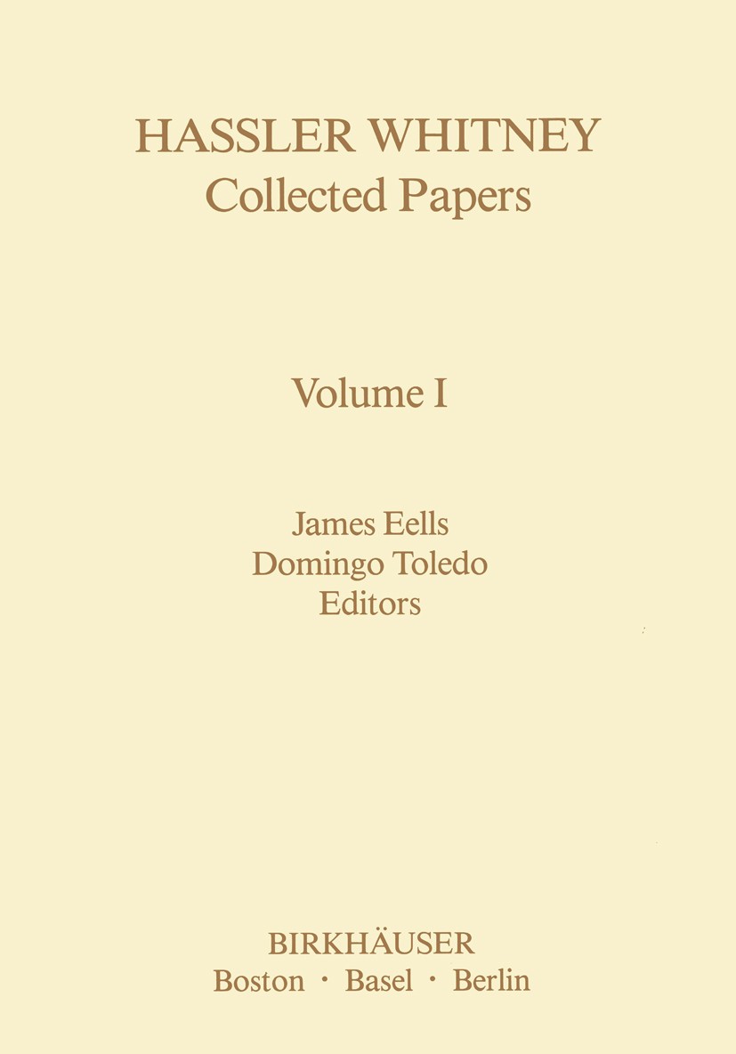 Titlebook: Hassler Whitney Collected Papers Volume I; Vol.1 James Eells,Domingo Toledo Book 1992 The Editor(s) (if applicable) and The Author(s), unde Titlebook: Hassler Whitney Collected Papers Volume I; Vol.1 James Eells,Domingo Toledo Book 1992 The Editor(s) (if applicable) and The Author(s), unde