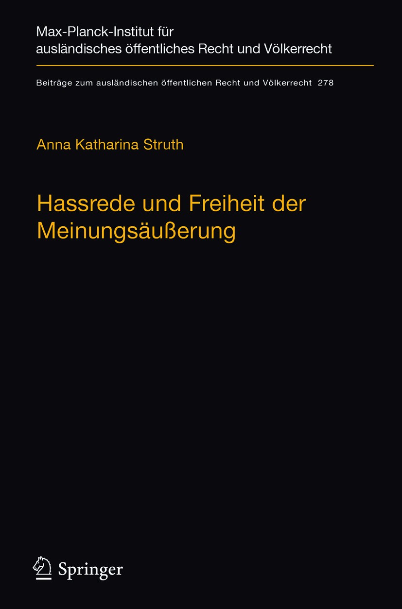 Titlebook: Hassrede und Freiheit der Meinungsäußerung; Der Schutzbereich de Anna Katharina Struth Book 2019 Max-Planck-Gesellschaft zur F�rderung der Titlebook: Hassrede und Freiheit der Meinungsäußerung; Der Schutzbereich de Anna Katharina Struth Book 2019 Max-Planck-Gesellschaft zur F�rderung der