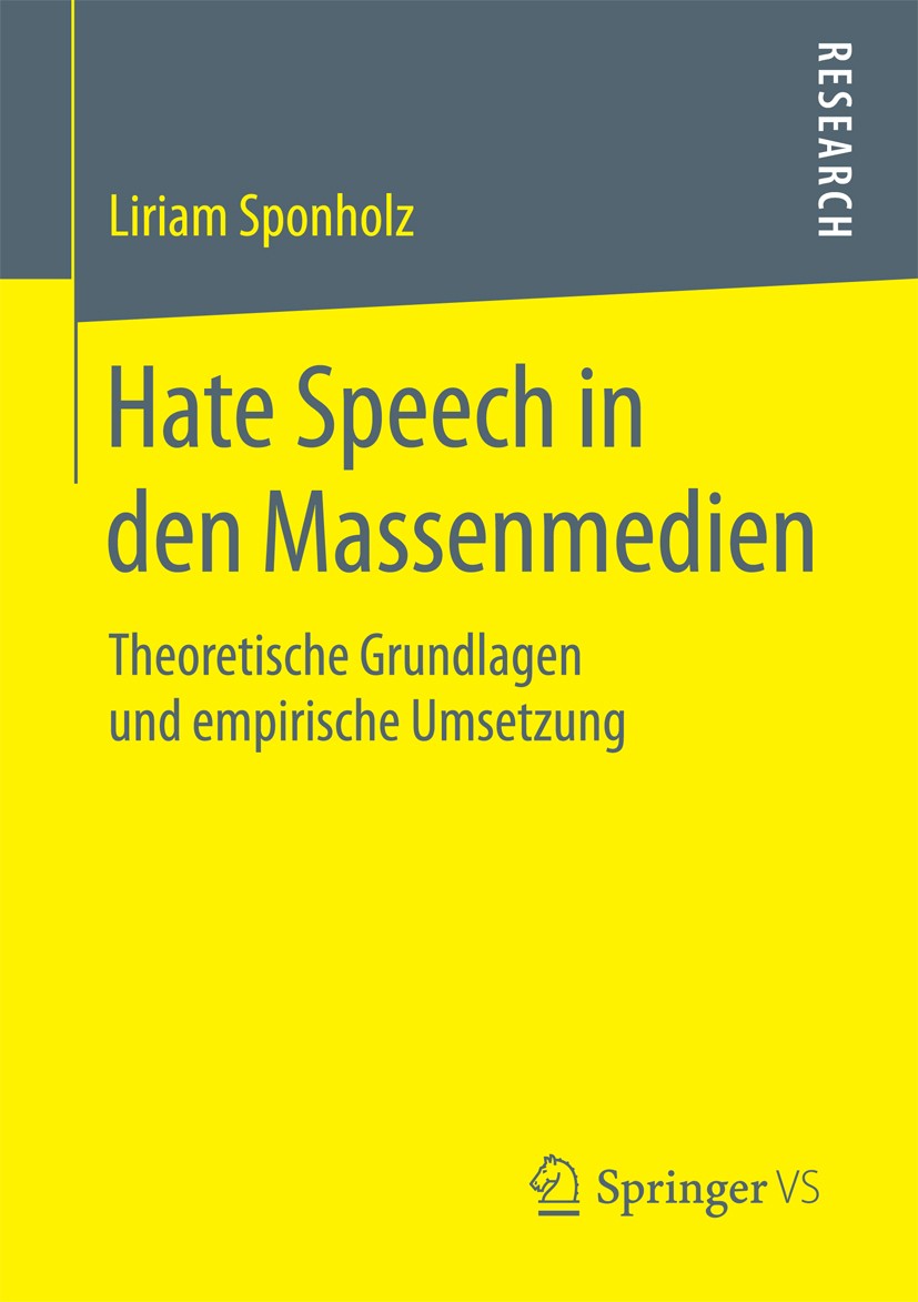 Titlebook: Hate Speech in den Massenmedien; Theoretische Grundla Liriam Sponholz Book 2018 Springer Fachmedien Wiesbaden 2018 Hate speech.Oriana Falla Titlebook: Hate Speech in den Massenmedien; Theoretische Grundla Liriam Sponholz Book 2018 Springer Fachmedien Wiesbaden 2018 Hate speech.Oriana Falla