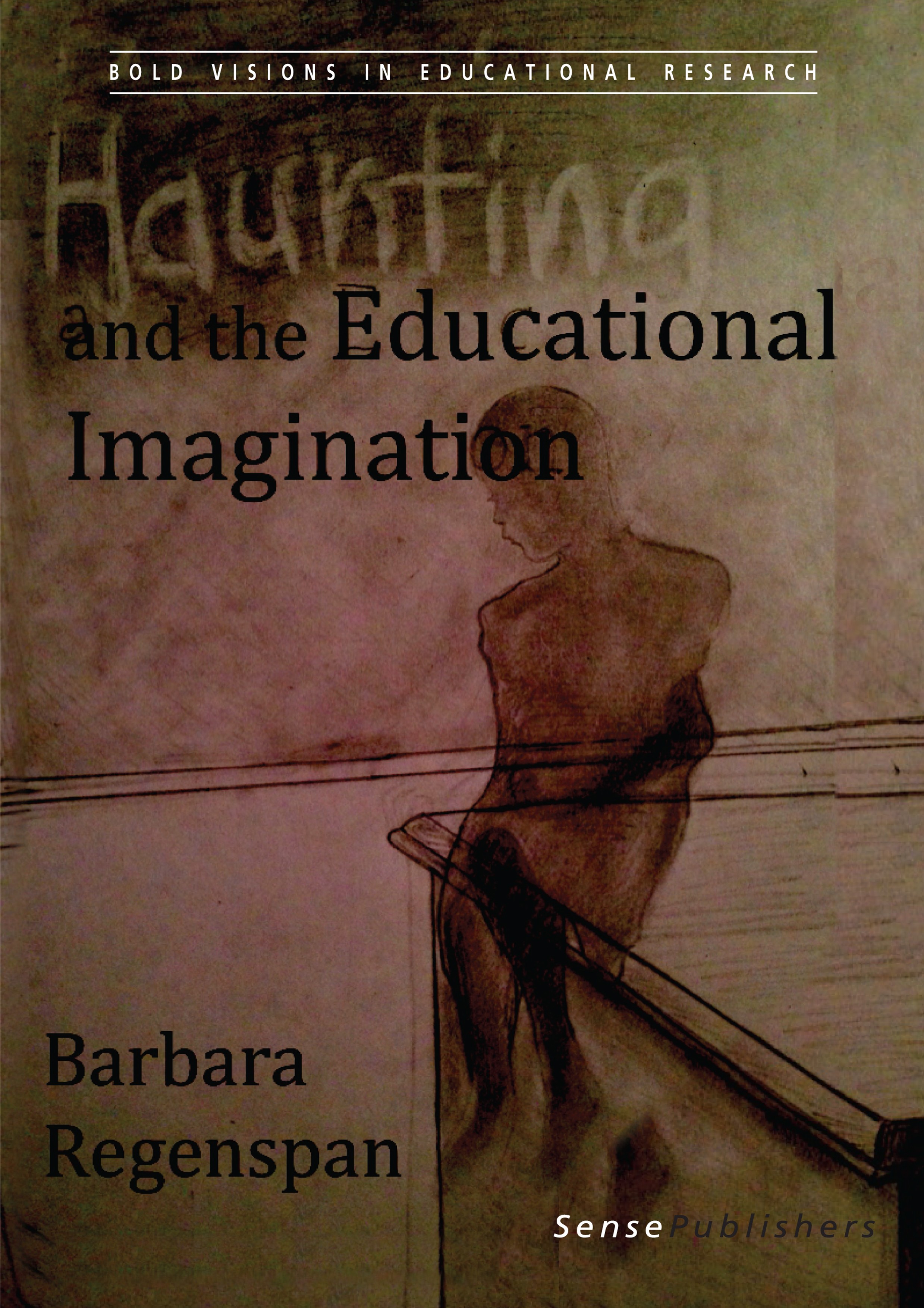 Titlebook: Haunting and the Educational Imagination; Barbara Regenspan Book 2014 SensePublishers-Rotterdam, The Netherlands 2014 Critical literacies. Titlebook: Haunting and the Educational Imagination; Barbara Regenspan Book 2014 SensePublishers-Rotterdam, The Netherlands 2014 Critical literacies.