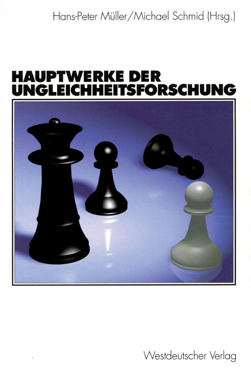 Titlebook: Hauptwerke der Ungleichheitsforschung; Hans-Peter Müller,Michael Schmid Book 2003 Westdeutscher Verlag/GWV Fachverlage GmbH, Wiesbaden 200 Titlebook: Hauptwerke der Ungleichheitsforschung; Hans-Peter Müller,Michael Schmid Book 2003 Westdeutscher Verlag/GWV Fachverlage GmbH, Wiesbaden 200