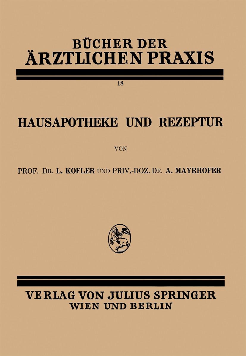 Titlebook: Hausapotheke und Rezeptur; Band 18 L. Kofler,A. Mayrhofer Book 1929 Julius Springer in Vienna 1929 Arzneimittel.Egel.Forschung.Gefäße.Lösun Titlebook: Hausapotheke und Rezeptur; Band 18 L. Kofler,A. Mayrhofer Book 1929 Julius Springer in Vienna 1929 Arzneimittel.Egel.Forschung.Gefäße.Lösun