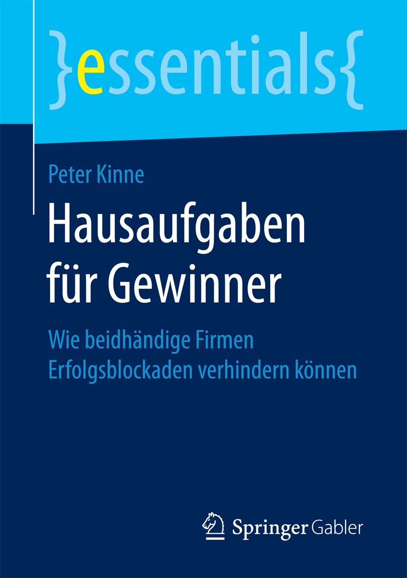 Titlebook: Hausaufgaben für Gewinner; Wie beidhändige Firm Peter Kinne Book 2017 Springer Fachmedien Wiesbaden GmbH, ein Teil von Springer Nature 2017 Titlebook: Hausaufgaben für Gewinner; Wie beidhändige Firm Peter Kinne Book 2017 Springer Fachmedien Wiesbaden GmbH, ein Teil von Springer Nature 2017
