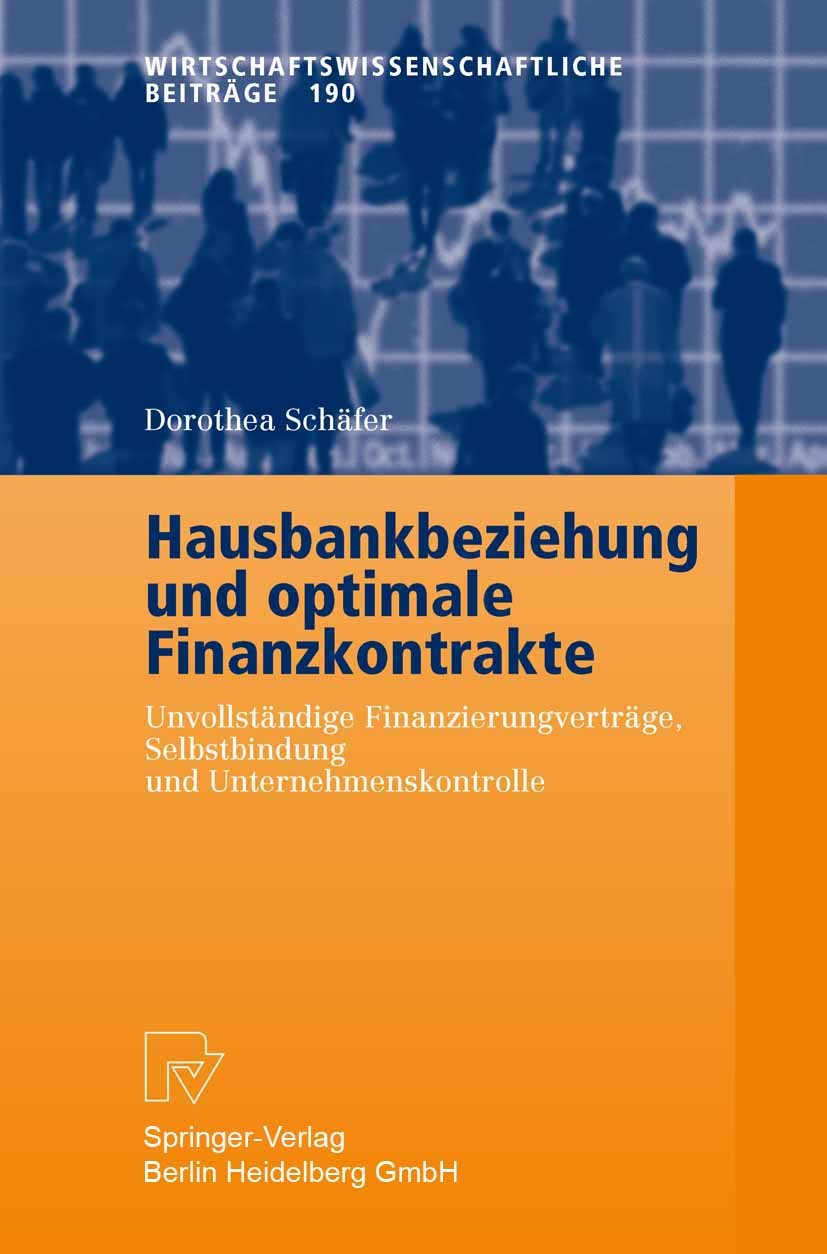 Titlebook: Hausbankbeziehung und optimale Finanzkontrakte; Unvollständige Finan Dorothea Schäfer Book 2003 Physica-Verlag Heidelberg 2003 Finanzierung Titlebook: Hausbankbeziehung und optimale Finanzkontrakte; Unvollständige Finan Dorothea Schäfer Book 2003 Physica-Verlag Heidelberg 2003 Finanzierung