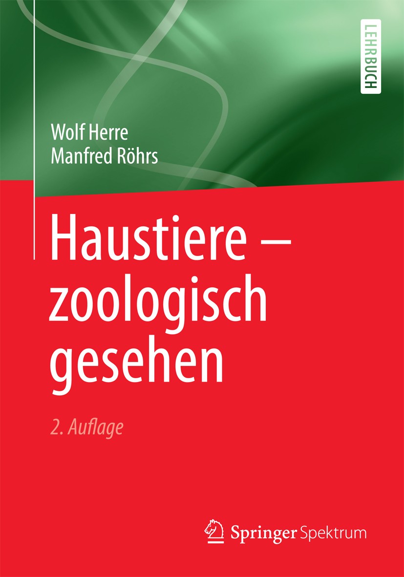 Titlebook: Haustiere - zoologisch gesehen; Wolf Herre,Manfred Röhrs Textbook 1990Latest edition Springer Berlin Heidelberg 1990 Biologie.Domestikatio Titlebook: Haustiere - zoologisch gesehen; Wolf Herre,Manfred Röhrs Textbook 1990Latest edition Springer Berlin Heidelberg 1990 Biologie.Domestikatio