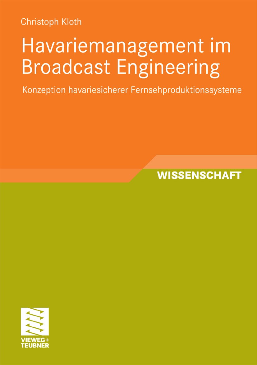 Titlebook: Havariemanagement im Broadcast Engineering; Konzeption havariesi Christoph Kloth Book 2010 Vieweg+Teubner Verlag | Springer Fachmedien Wies Titlebook: Havariemanagement im Broadcast Engineering; Konzeption havariesi Christoph Kloth Book 2010 Vieweg+Teubner Verlag | Springer Fachmedien Wies
