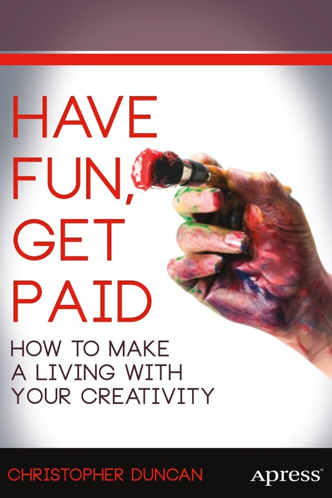 Titlebook: Have Fun, Get Paid; How to Make a Living Christopher Duncan Book 2013 Christopher Duncan 2013 Titlebook: Have Fun, Get Paid; How to Make a Living Christopher Duncan Book 2013 Christopher Duncan 2013