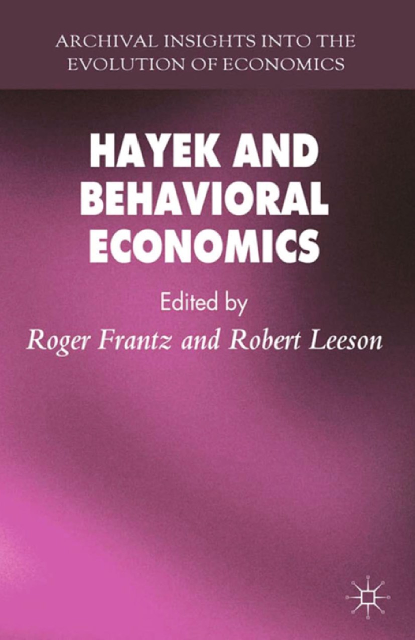 Titlebook: Hayek and Behavioral Economics; Roger Frantz (Professor of Economics),Robert Leeso Book 2013 Palgrave Macmillan, a division of Macmillan P Titlebook: Hayek and Behavioral Economics; Roger Frantz (Professor of Economics),Robert Leeso Book 2013 Palgrave Macmillan, a division of Macmillan P