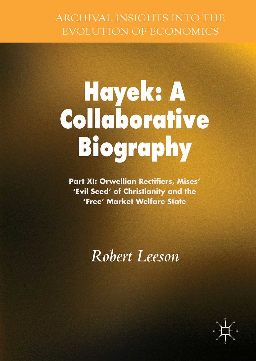 Titlebook: Hayek: A Collaborative Biography; Part XI: Orwellian R Robert Leeson Book 2018 The Editor(s) (if applicable) and The Author(s), under exclu Titlebook: Hayek: A Collaborative Biography; Part XI: Orwellian R Robert Leeson Book 2018 The Editor(s) (if applicable) and The Author(s), under exclu
