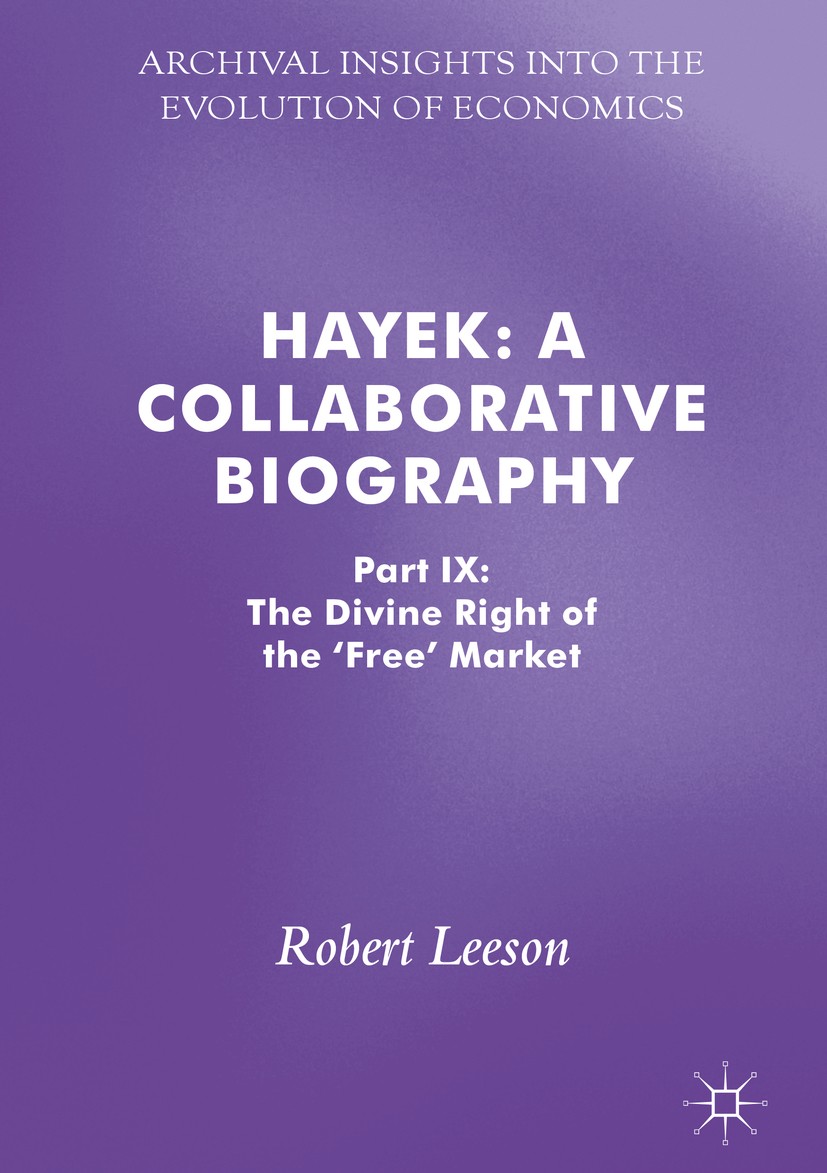 Titlebook: Hayek: A Collaborative Biography; Part IX: The Divine Robert Leeson Book 2017 The Editor(s) (if applicable) and The Author(s), under exclu Titlebook: Hayek: A Collaborative Biography; Part IX: The Divine Robert Leeson Book 2017 The Editor(s) (if applicable) and The Author(s), under exclu