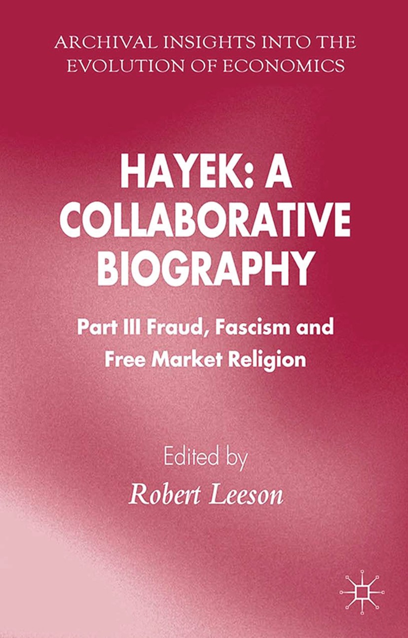 Titlebook: Hayek: A Collaborative Biography; Part III, Fraud, Fas Robert Leeson Book 2014 Palgrave Macmillan, a division of Macmillan Publishers Limit Titlebook: Hayek: A Collaborative Biography; Part III, Fraud, Fas Robert Leeson Book 2014 Palgrave Macmillan, a division of Macmillan Publishers Limit
