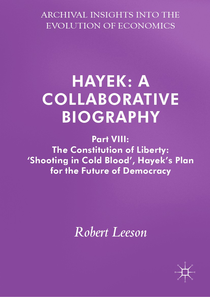 Titlebook: Hayek: A Collaborative Biography; Part VIII: The Const Robert Leeson Book 2019 The Editor(s) (if applicable) and The Author(s), under exclu Titlebook: Hayek: A Collaborative Biography; Part VIII: The Const Robert Leeson Book 2019 The Editor(s) (if applicable) and The Author(s), under exclu