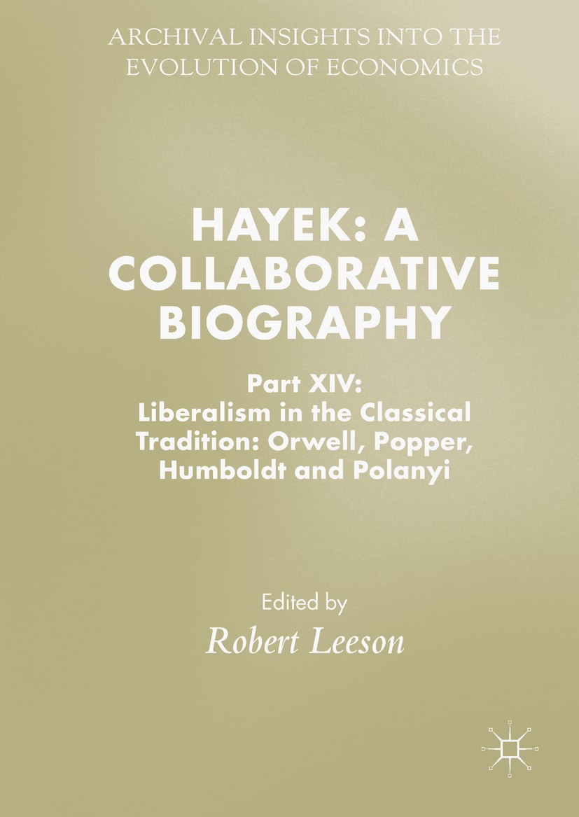 Titlebook: Hayek: A Collaborative Biography; Part XIV: Liberalism Robert Leeson Book 2018 The Editor(s) (if applicable) and The Author(s), under exclu Titlebook: Hayek: A Collaborative Biography; Part XIV: Liberalism Robert Leeson Book 2018 The Editor(s) (if applicable) and The Author(s), under exclu