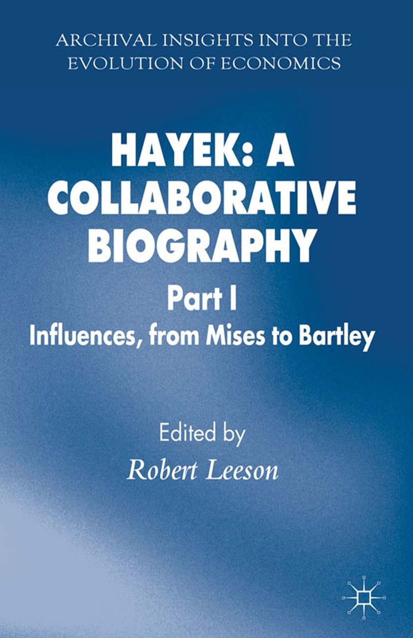 Titlebook: Hayek: A Collaborative Biography; Part 1 Influences fr Robert Leeson (Visiting Professor of Economics) Book 2013 Palgrave Macmillan, a divi Titlebook: Hayek: A Collaborative Biography; Part 1 Influences fr Robert Leeson (Visiting Professor of Economics) Book 2013 Palgrave Macmillan, a divi