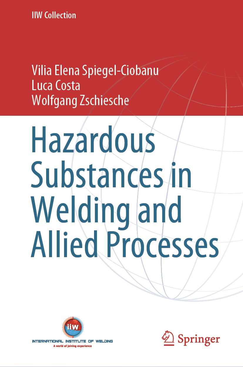 Titlebook: Hazardous Substances in Welding and Allied Processes; Vilia Elena Spiegel-Ciobanu,Luca Costa,Wolfgang Zs Book 2020 International Institute Titlebook: Hazardous Substances in Welding and Allied Processes; Vilia Elena Spiegel-Ciobanu,Luca Costa,Wolfgang Zs Book 2020 International Institute