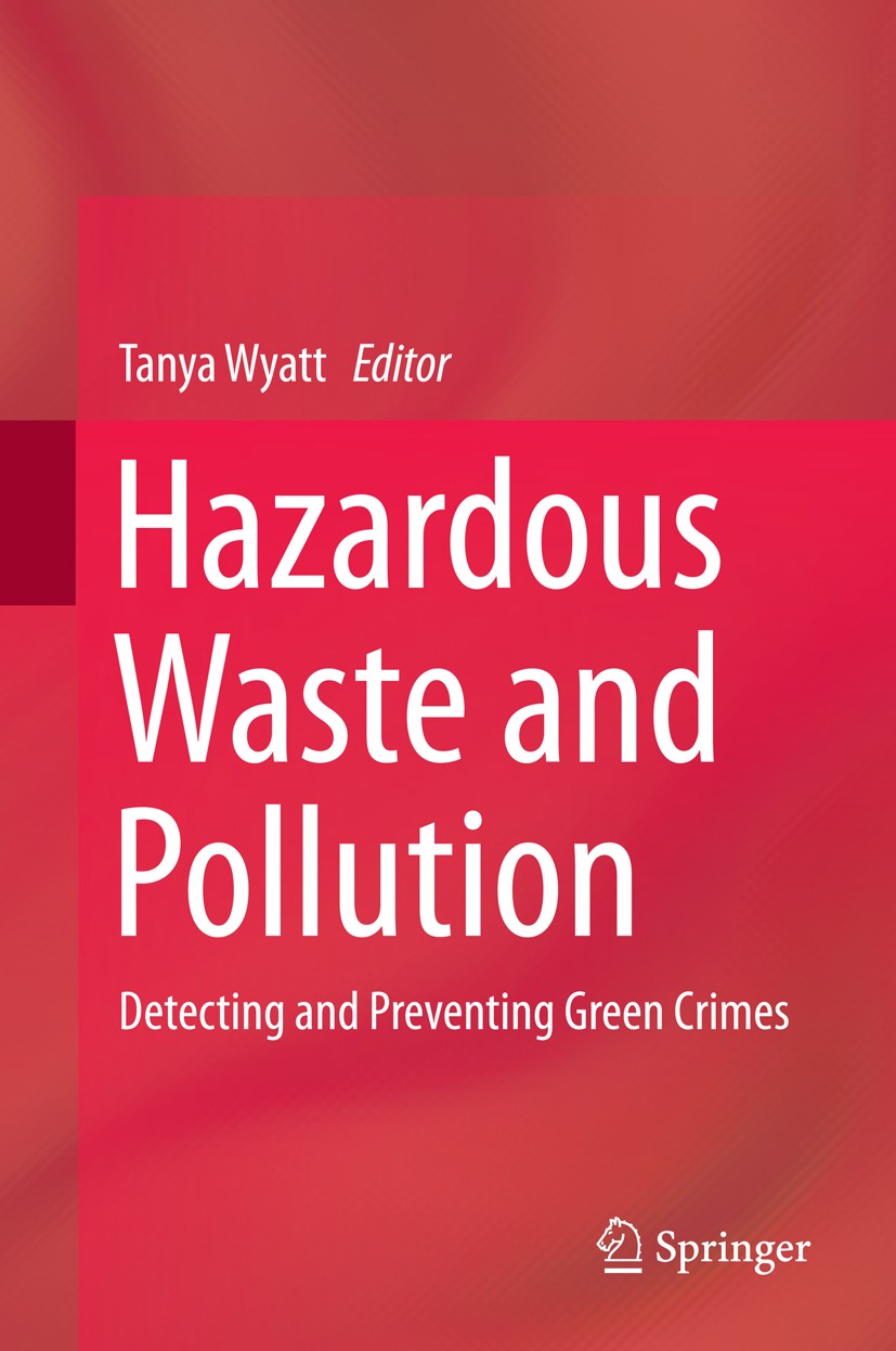 Titlebook: Hazardous Waste and Pollution; Detecting and Preven Tanya Wyatt Book 2016 Springer International Publishing Switzerland 2016 Corporate Crim Titlebook: Hazardous Waste and Pollution; Detecting and Preven Tanya Wyatt Book 2016 Springer International Publishing Switzerland 2016 Corporate Crim