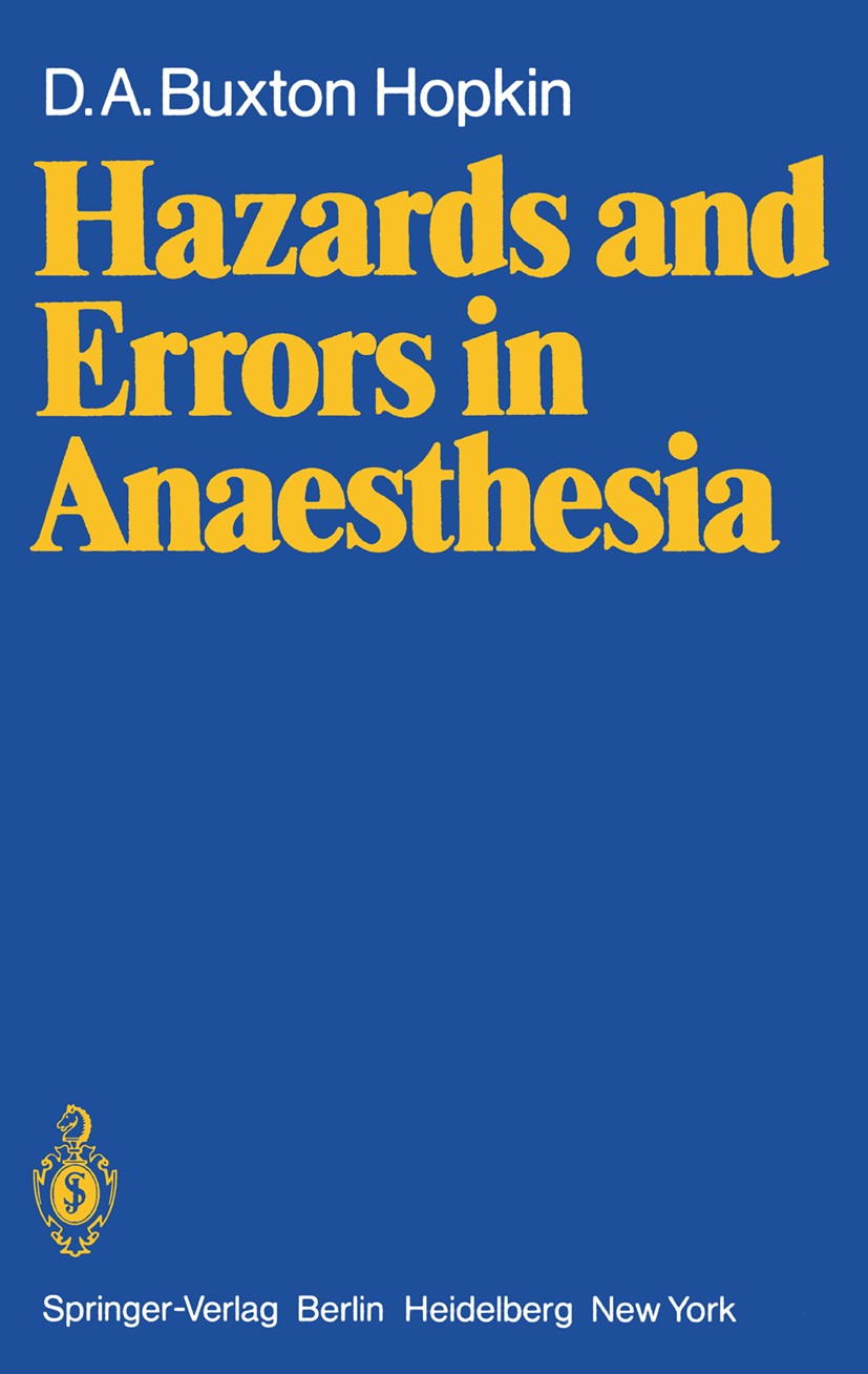 Titlebook: Hazards and Errors in Anaesthesia; D. A. Buxton Hopkin Book 1980 Springer-Verlag Berlin Heidelberg 1980 Anaesthesia.Anästhesie.Anästhesiez Titlebook: Hazards and Errors in Anaesthesia; D. A. Buxton Hopkin Book 1980 Springer-Verlag Berlin Heidelberg 1980 Anaesthesia.Anästhesie.Anästhesiez