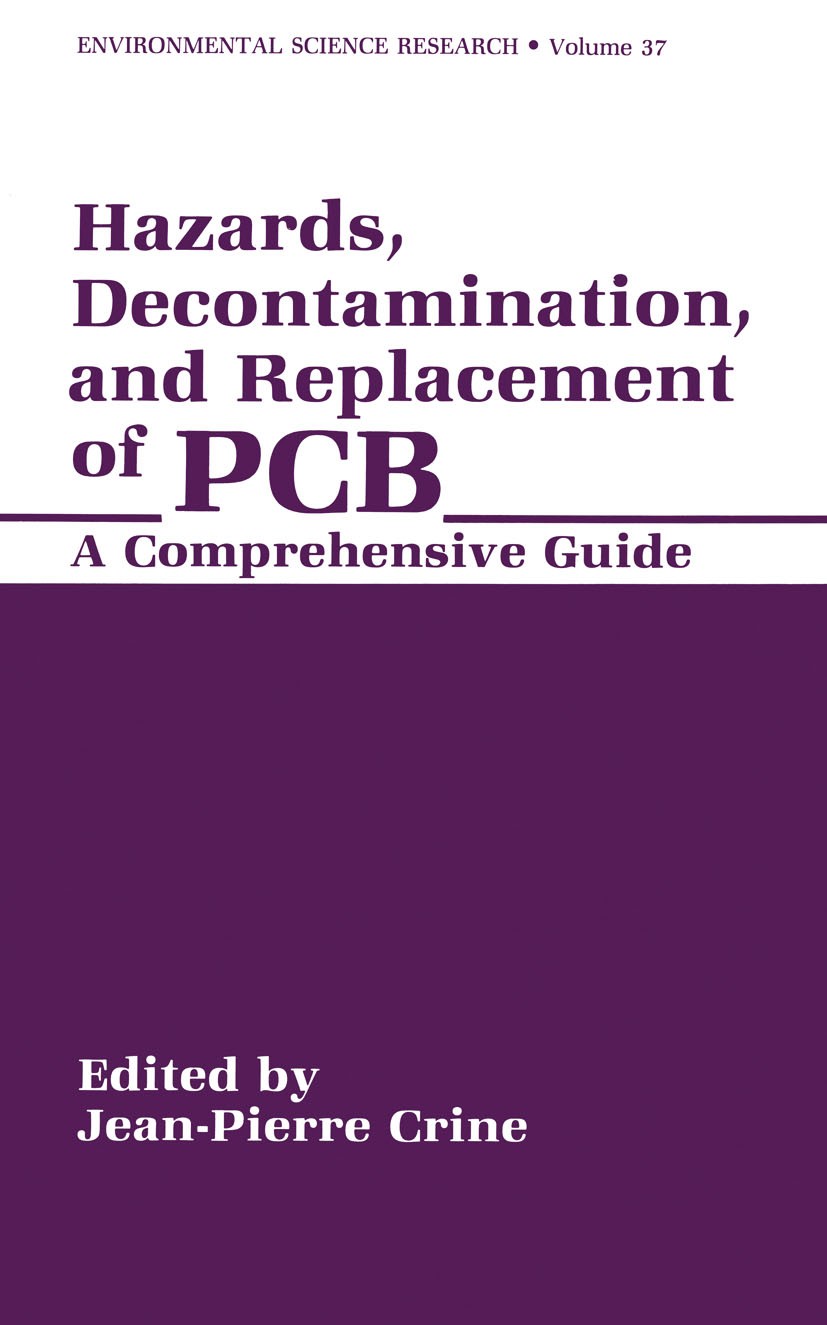 Titlebook: Hazards, Decontamination, and Replacement of PCB; A Comprehensive Guid Jean-Pierre Crine Book 1988 Springer Science+Business Media New York Titlebook: Hazards, Decontamination, and Replacement of PCB; A Comprehensive Guid Jean-Pierre Crine Book 1988 Springer Science+Business Media New York