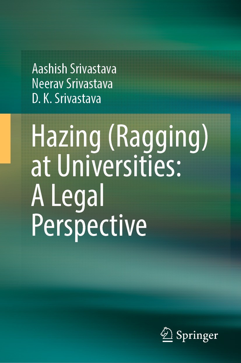 Titlebook: Hazing (Ragging) at Universities: A Legal Perspective; Aashish Srivastava,Neerav Srivastava,D.K. Srivasta Book 2023 The Editor(s) (if appl Titlebook: Hazing (Ragging) at Universities: A Legal Perspective; Aashish Srivastava,Neerav Srivastava,D.K. Srivasta Book 2023 The Editor(s) (if appl
