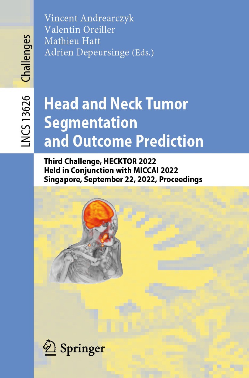 Titlebook: Head and Neck Tumor Segmentation and Outcome Prediction; Third Challenge, HEC Vincent Andrearczyk,Valentin Oreiller,Adrien Depeu Conference Titlebook: Head and Neck Tumor Segmentation and Outcome Prediction; Third Challenge, HEC Vincent Andrearczyk,Valentin Oreiller,Adrien Depeu Conference