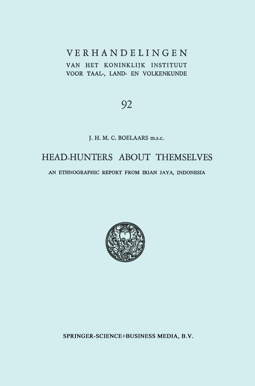 Titlebook: Head-Hunters About Themselves; An Ethnographic Repo J. H. M. C. Boelaars Book 1981 Springer Science+Business Media Dordrecht 1981 English.d Titlebook: Head-Hunters About Themselves; An Ethnographic Repo J. H. M. C. Boelaars Book 1981 Springer Science+Business Media Dordrecht 1981 English.d