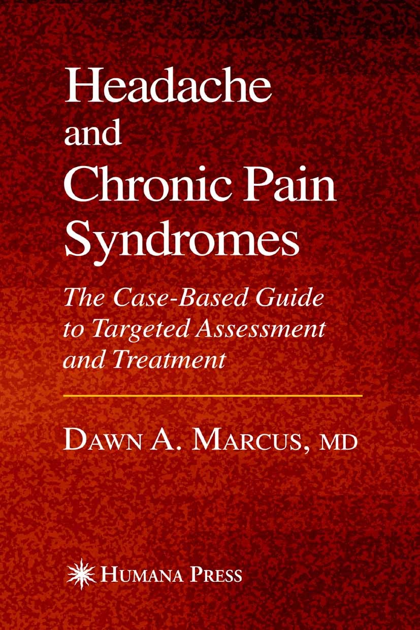Titlebook: Headache and Chronic Pain Syndromes; Dawn A. Marcus Book 2007 Humana Press 2007 abdomen.assessment.care.chronic pain.diagnosis.evaluation. Titlebook: Headache and Chronic Pain Syndromes; Dawn A. Marcus Book 2007 Humana Press 2007 abdomen.assessment.care.chronic pain.diagnosis.evaluation.