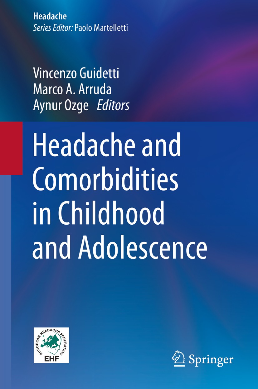 Titlebook: Headache and Comorbidities in Childhood and Adolescence; Vincenzo Guidetti,Marco A. Arruda,Aynur Ozge Book 2017 Springer International Pub Titlebook: Headache and Comorbidities in Childhood and Adolescence; Vincenzo Guidetti,Marco A. Arruda,Aynur Ozge Book 2017 Springer International Pub