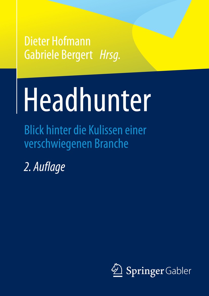 Titlebook: Headhunter; Blick hinter die Kul Dieter Hofmann,Gabriele Bergert Book 2014Latest edition Springer Fachmedien Wiesbaden 2014 Headhunter.Heid Titlebook: Headhunter; Blick hinter die Kul Dieter Hofmann,Gabriele Bergert Book 2014Latest edition Springer Fachmedien Wiesbaden 2014 Headhunter.Heid