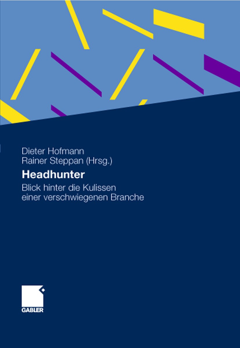 Titlebook: Headhunter; Blick hinter die Kul Dieter Hofmann,Rainer Steppan Book 20111st edition Gabler Verlag | Springer Fachmedien Wiesbaden GmbH, Wie Titlebook: Headhunter; Blick hinter die Kul Dieter Hofmann,Rainer Steppan Book 20111st edition Gabler Verlag | Springer Fachmedien Wiesbaden GmbH, Wie