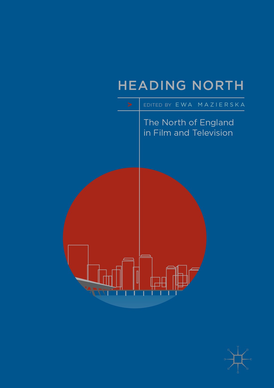 Titlebook: Heading North; The North of England Ewa Mazierska Book 2017 The Editor(s) (if applicable) and The Author(s) 2017 North.Manchester.urban.Ind Titlebook: Heading North; The North of England Ewa Mazierska Book 2017 The Editor(s) (if applicable) and The Author(s) 2017 North.Manchester.urban.Ind
