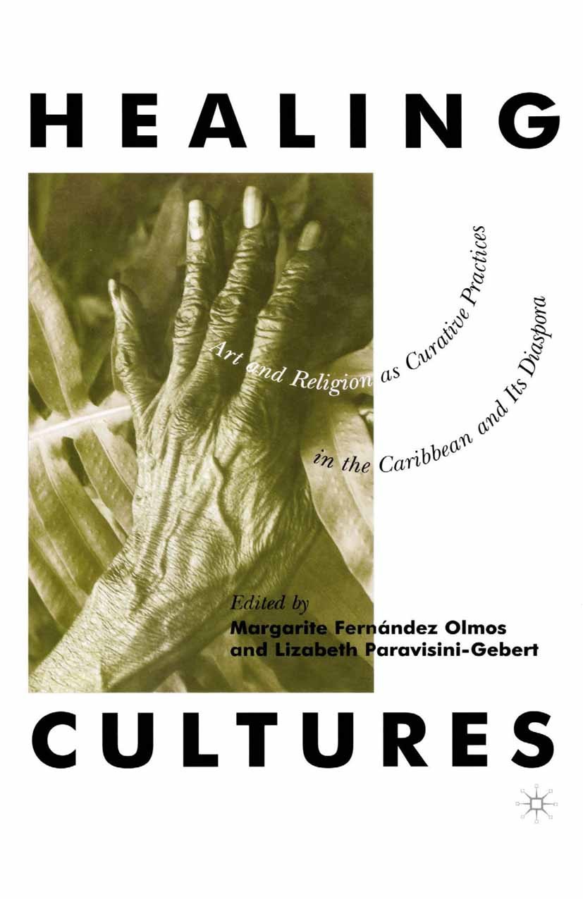 Titlebook: Healing Cultures; Art and Religion as Margarite Fernández Olmos,Lizabeth Paravisini-Gebe Book 20011st edition Palgrave Macmillan, a divisi Titlebook: Healing Cultures; Art and Religion as Margarite Fernández Olmos,Lizabeth Paravisini-Gebe Book 20011st edition Palgrave Macmillan, a divisi