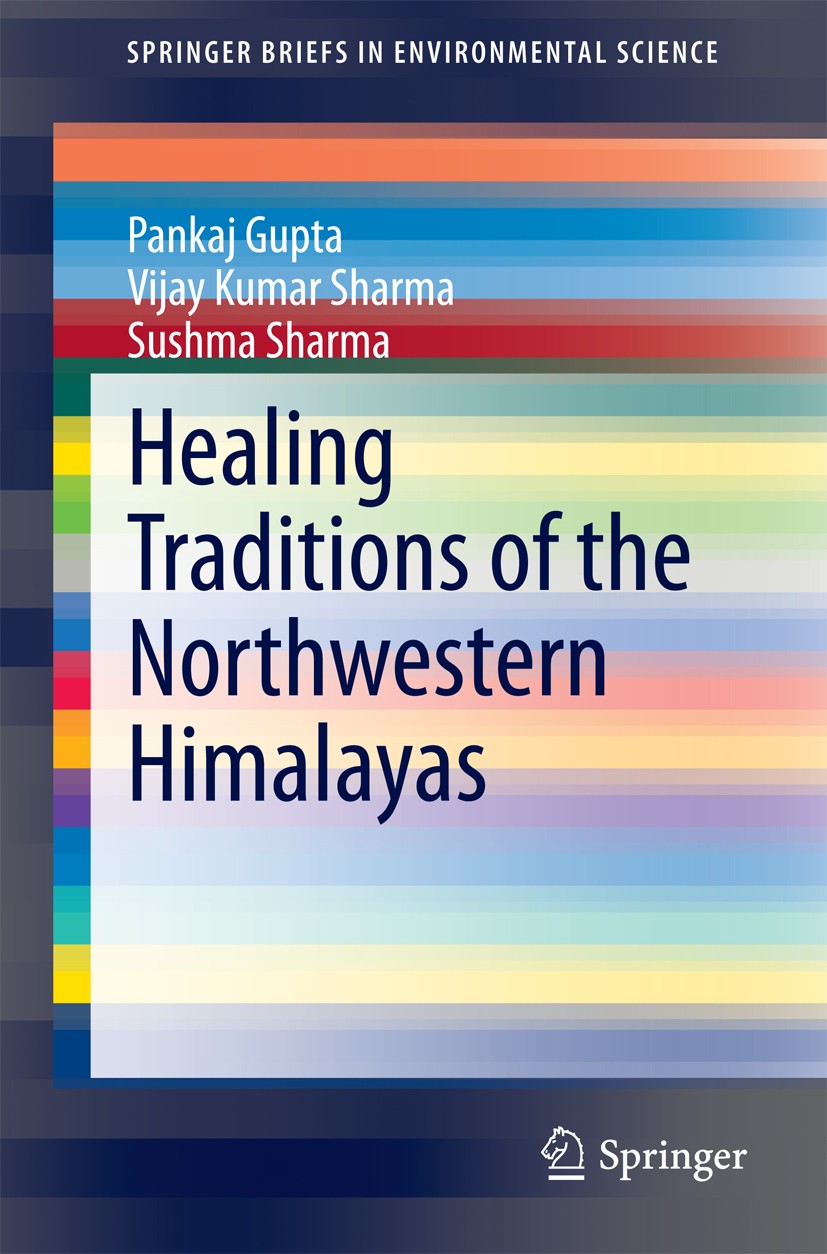 Titlebook: Healing Traditions of the Northwestern Himalayas; Pankaj Gupta,Vijay Kumar Sharma,Sushma Sharma Book 2014 The Author(s) 2014 Alternative h Titlebook: Healing Traditions of the Northwestern Himalayas; Pankaj Gupta,Vijay Kumar Sharma,Sushma Sharma Book 2014 The Author(s) 2014 Alternative h