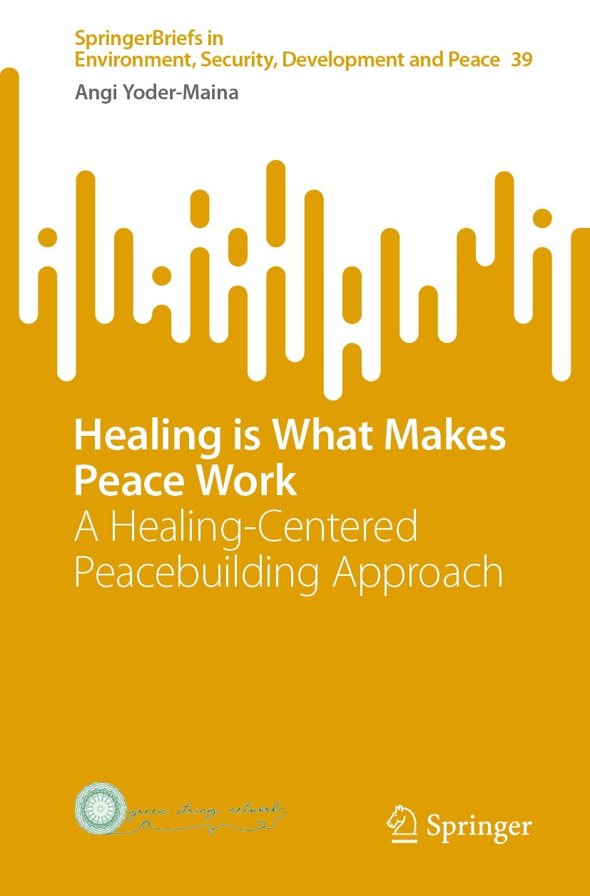Titlebook: Healing is What Makes Peace Work; A Healing-Centered P Angi Yoder-Maina Book 2022 The Author(s), under exclusive license to Springer Nature Titlebook: Healing is What Makes Peace Work; A Healing-Centered P Angi Yoder-Maina Book 2022 The Author(s), under exclusive license to Springer Nature