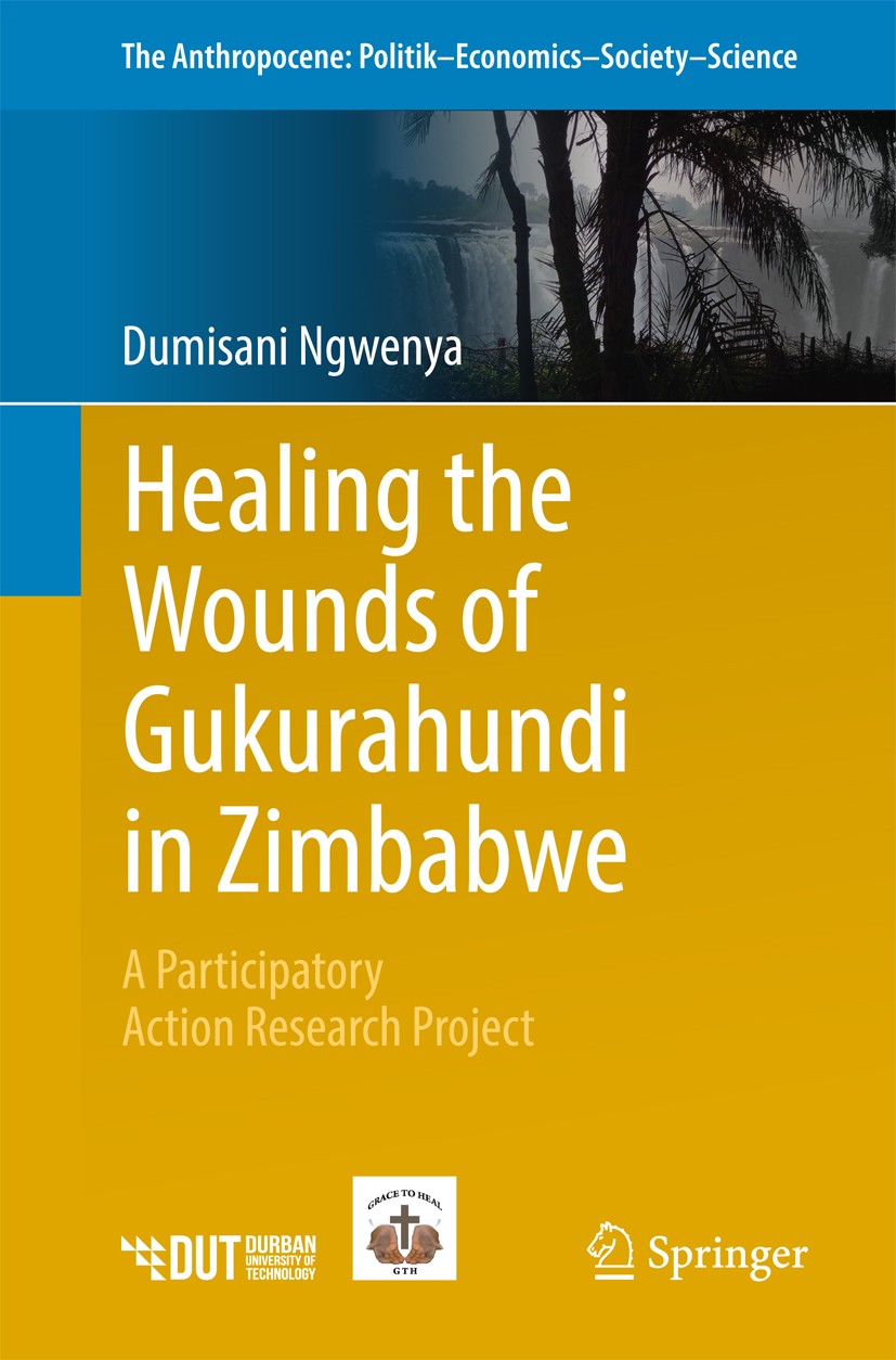 Titlebook: Healing the Wounds of Gukurahundi in Zimbabwe; A Participatory Acti Dumisani Ngwenya Book 2018 The Editor(s) (if applicable) and The Author Titlebook: Healing the Wounds of Gukurahundi in Zimbabwe; A Participatory Acti Dumisani Ngwenya Book 2018 The Editor(s) (if applicable) and The Author