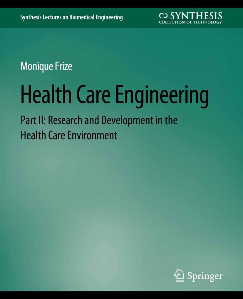 Titlebook: Health Care Engineering Part II; Research and Develop Monique Frize Book 2014 Springer Nature Switzerland AG 2014 Titlebook: Health Care Engineering Part II; Research and Develop Monique Frize Book 2014 Springer Nature Switzerland AG 2014