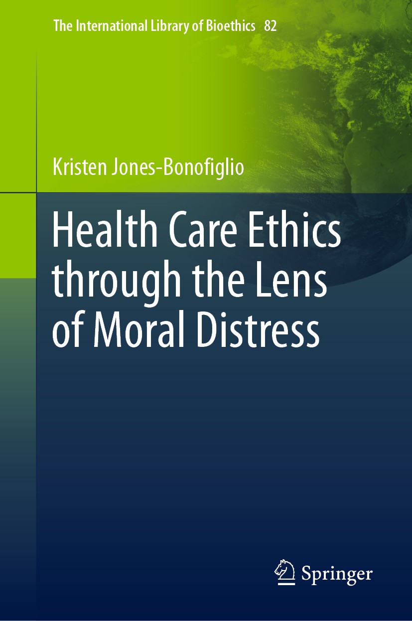 Titlebook: Health Care Ethics through the Lens of Moral Distress; Kristen Jones-Bonofiglio Book 2020 The Editor(s) (if applicable) and The Author(s), Titlebook: Health Care Ethics through the Lens of Moral Distress; Kristen Jones-Bonofiglio Book 2020 The Editor(s) (if applicable) and The Author(s),