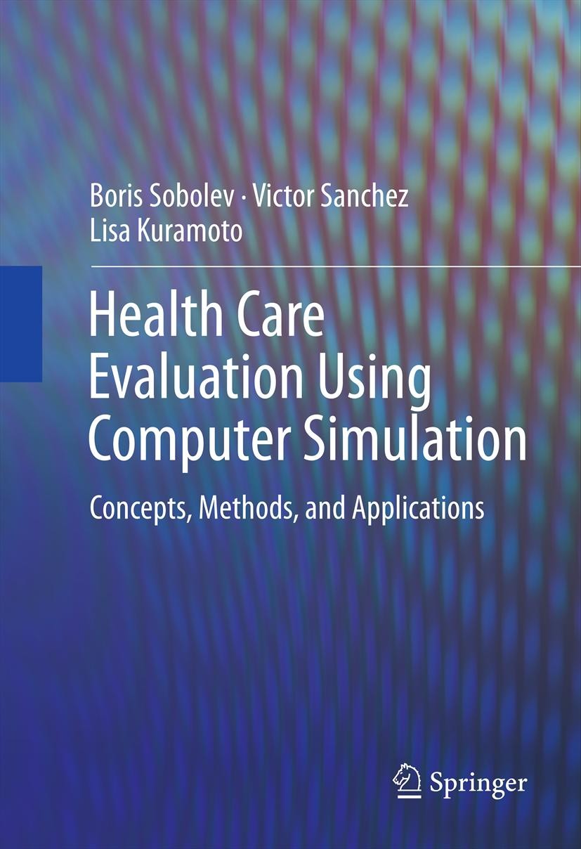 Titlebook: Health Care Evaluation Using Computer Simulation; Concepts, Methods, a Boris Sobolev,Victor Sanchez,Lisa Kuramoto Book 2012 Springer Scienc Titlebook: Health Care Evaluation Using Computer Simulation; Concepts, Methods, a Boris Sobolev,Victor Sanchez,Lisa Kuramoto Book 2012 Springer Scienc