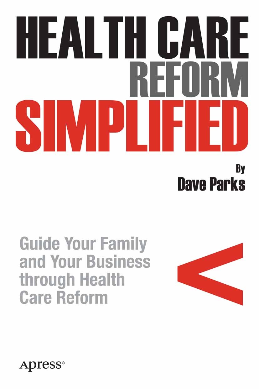 Titlebook: Health Care Reform Simplified; Guide Your Family an Dave Parks Book 2011 David Parks 2011 Titlebook: Health Care Reform Simplified; Guide Your Family an Dave Parks Book 2011 David Parks 2011