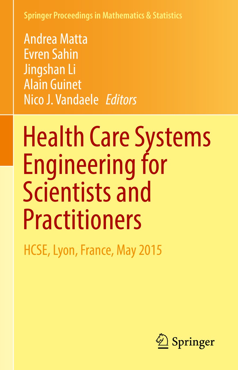 Titlebook: Health Care Systems Engineering for Scientists and Practitioners; HCSE, Lyon, France, Andrea Matta,Evren Sahin,Nico J. Vandaele Conference Titlebook: Health Care Systems Engineering for Scientists and Practitioners; HCSE, Lyon, France, Andrea Matta,Evren Sahin,Nico J. Vandaele Conference