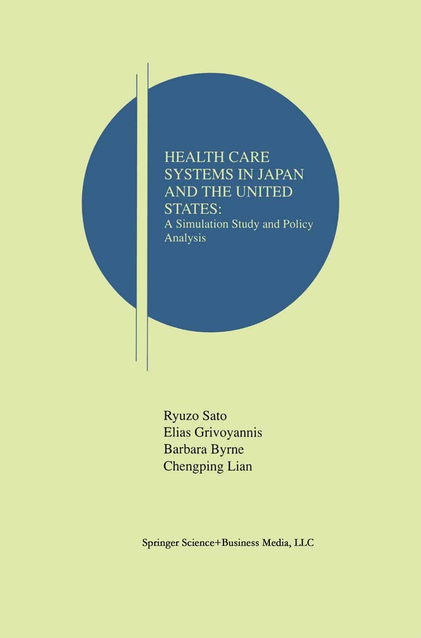 Titlebook: Health Care Systems in Japan and the United States; A Simulation Study a Ryuzo Sato,Elias Grivoyannis,Chengping Lian Book 1997 Springer Sci Titlebook: Health Care Systems in Japan and the United States; A Simulation Study a Ryuzo Sato,Elias Grivoyannis,Chengping Lian Book 1997 Springer Sci