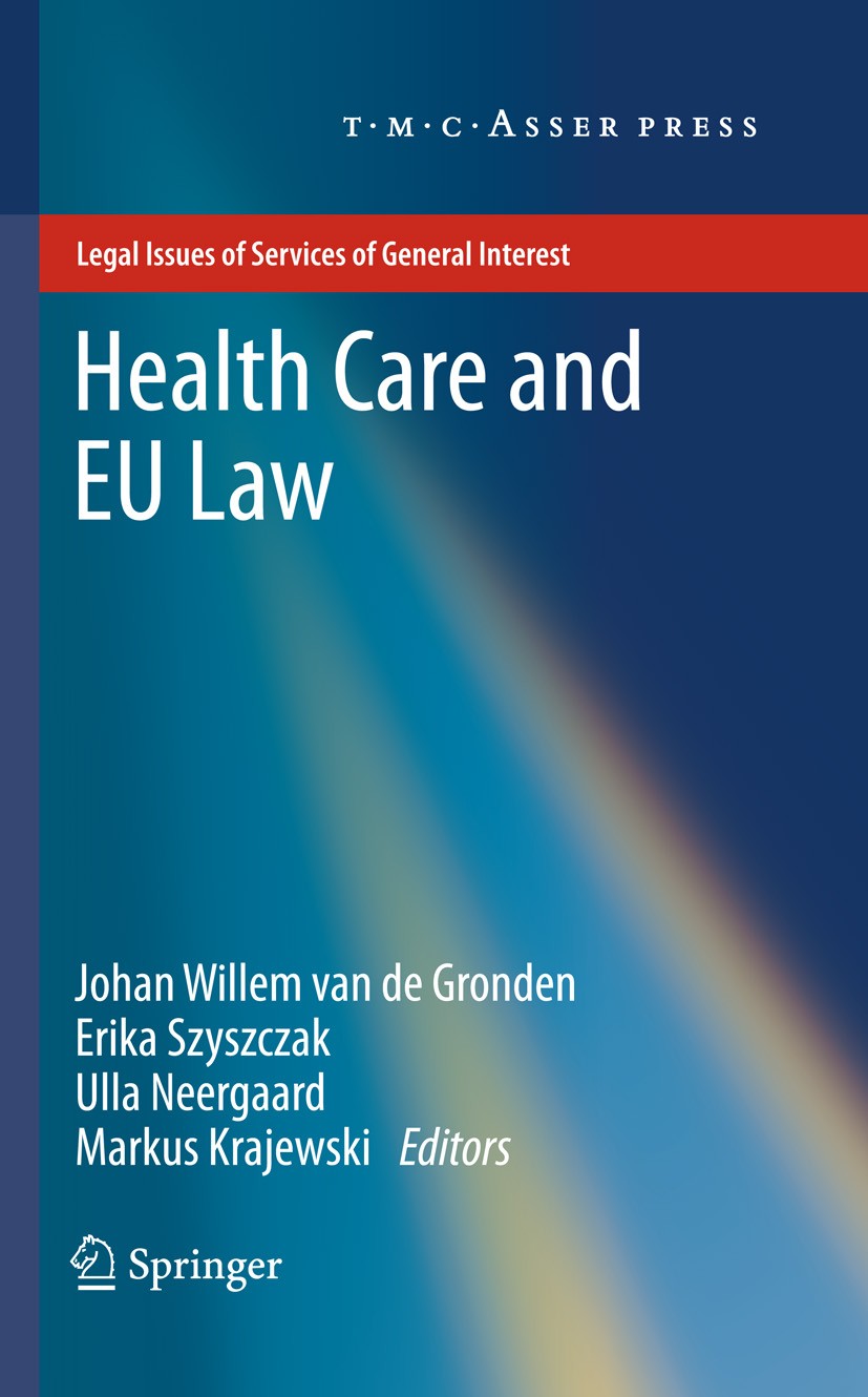 Titlebook: Health Care and EU Law; Johan Willem Gronden,Erika Szyszczak,Markus Krajew Book 2011 T.M.C.ASSER PRESS, The Hague, The Netherlands, and th Titlebook: Health Care and EU Law; Johan Willem Gronden,Erika Szyszczak,Markus Krajew Book 2011 T.M.C.ASSER PRESS, The Hague, The Netherlands, and th