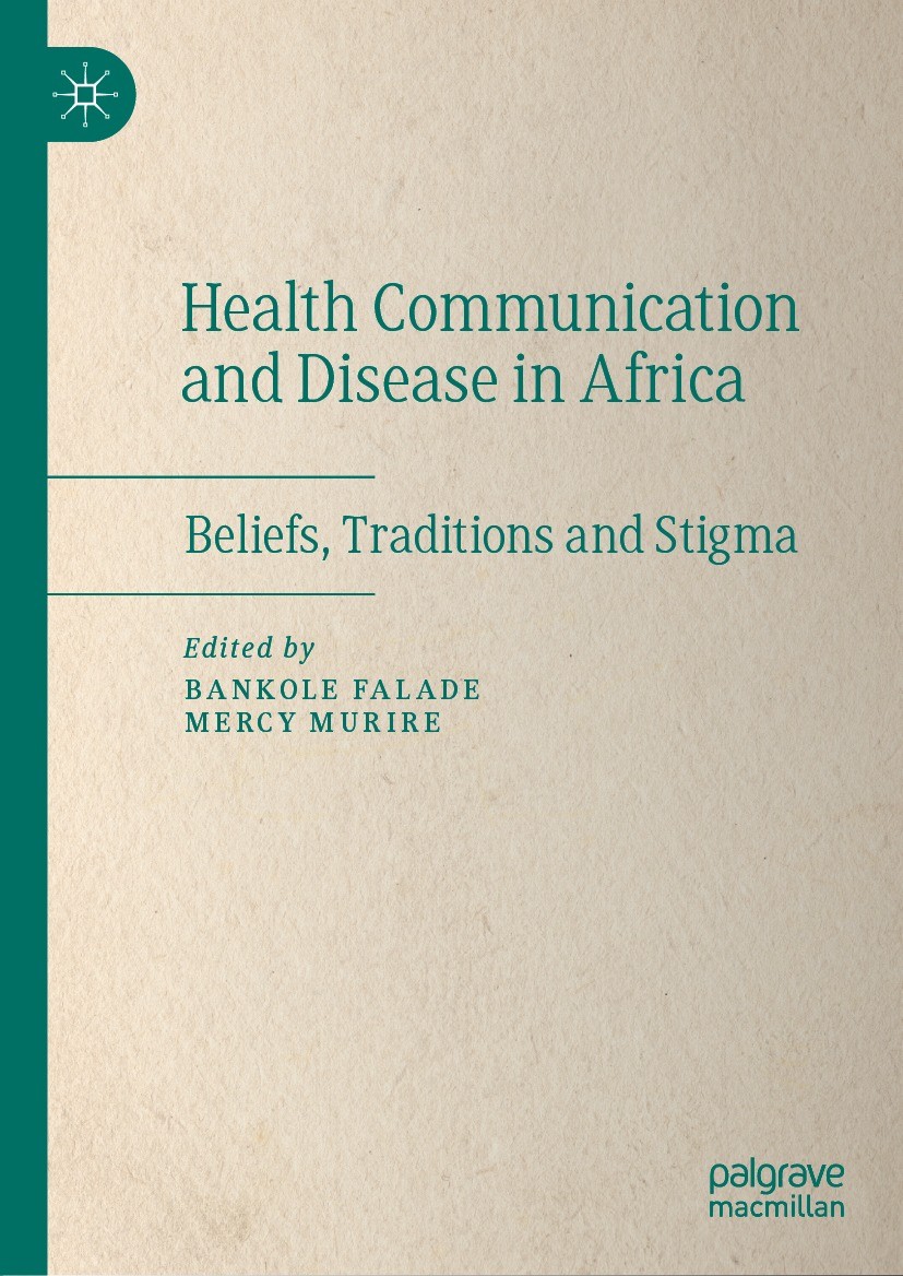 Titlebook: Health Communication and Disease in Africa; Beliefs, Traditions Bankole Falade,Mercy Murire Book 2021 The Editor(s) (if applicable) and Th Titlebook: Health Communication and Disease in Africa; Beliefs, Traditions Bankole Falade,Mercy Murire Book 2021 The Editor(s) (if applicable) and Th