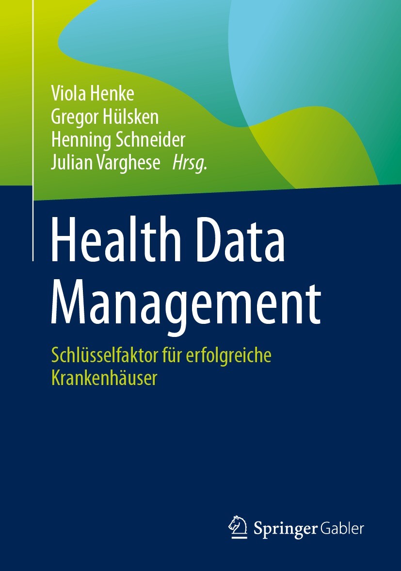 Titlebook: Health Data Management; Schlüsselfaktor für Viola Henke,Gregor Hülsken,Julian Varghese Book 2024 Der/die Herausgeber bzw. der/die Autor(en Titlebook: Health Data Management; Schlüsselfaktor für Viola Henke,Gregor Hülsken,Julian Varghese Book 2024 Der/die Herausgeber bzw. der/die Autor(en